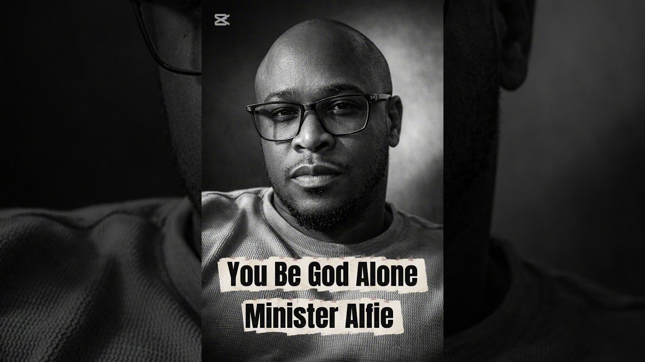 You Be God Alone - Minister Alfie 