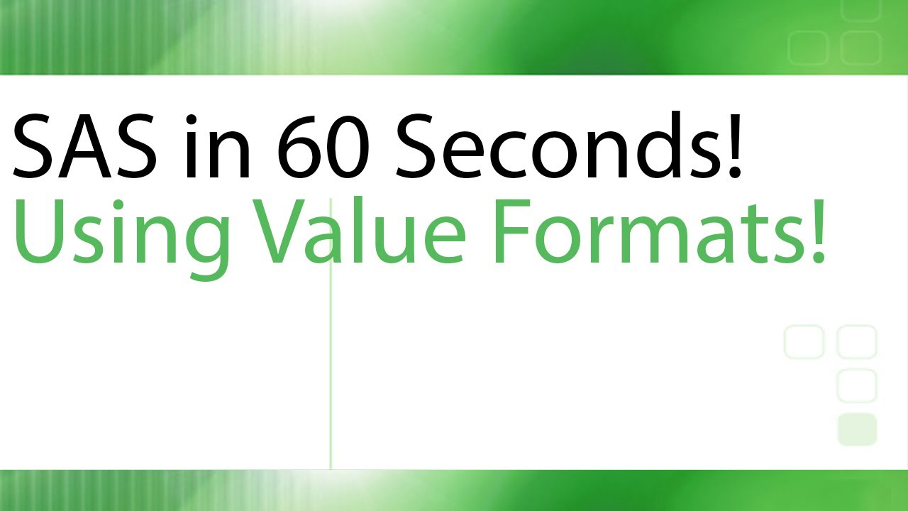 SAS in 60 Seconds! - Applying Value Formats