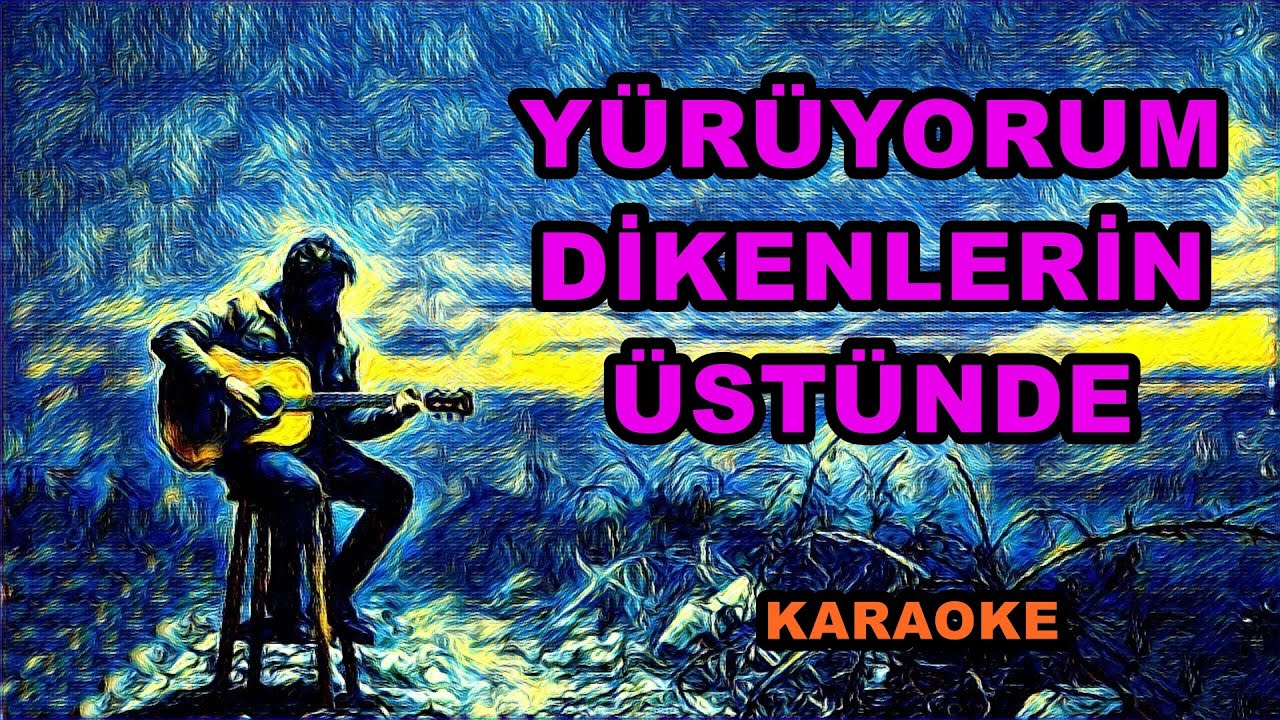 😓💥 YÜRÜYORUM  DİKENLERİN  ÜSTÜNDE 💥 😓  🎤KARAOKE🎤