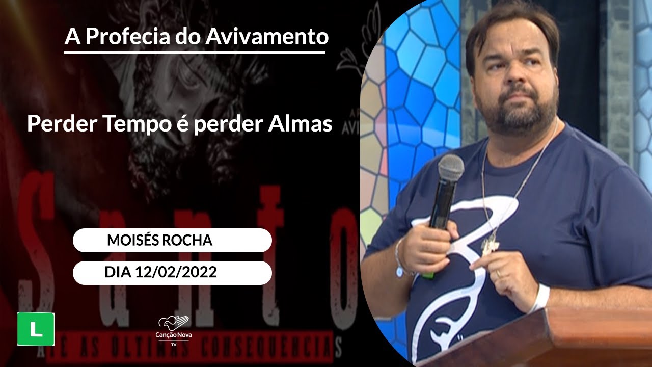 Perder Tempo é perder Almas - Moisés Rocha (13/02/2022)