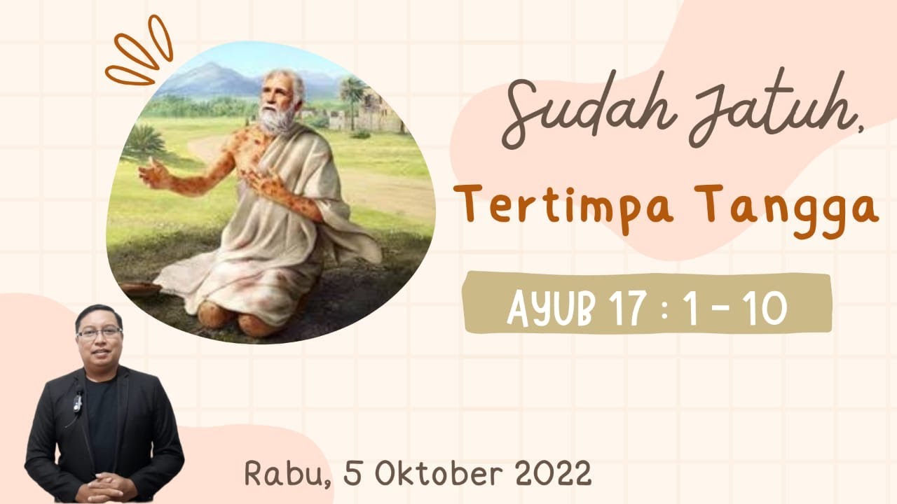 SUDAH JATUH, TERTIMPA TANGGA (Ayub 17 : 1 - 10)