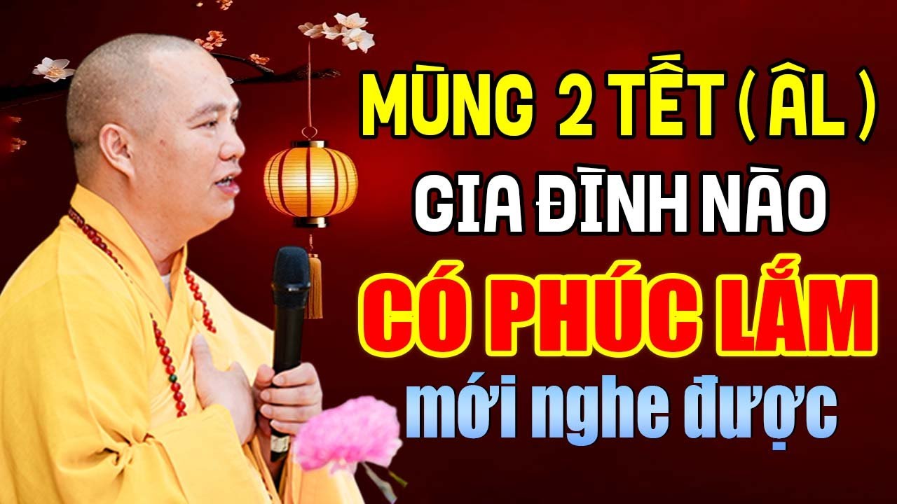 MÙNG 2 TẾT ÂM LỊCH GIA ĐÌNH NÀO CÓ PHÚC LẮM MỚI NGHE ĐƯỢC ĐIỀU NÀY 
