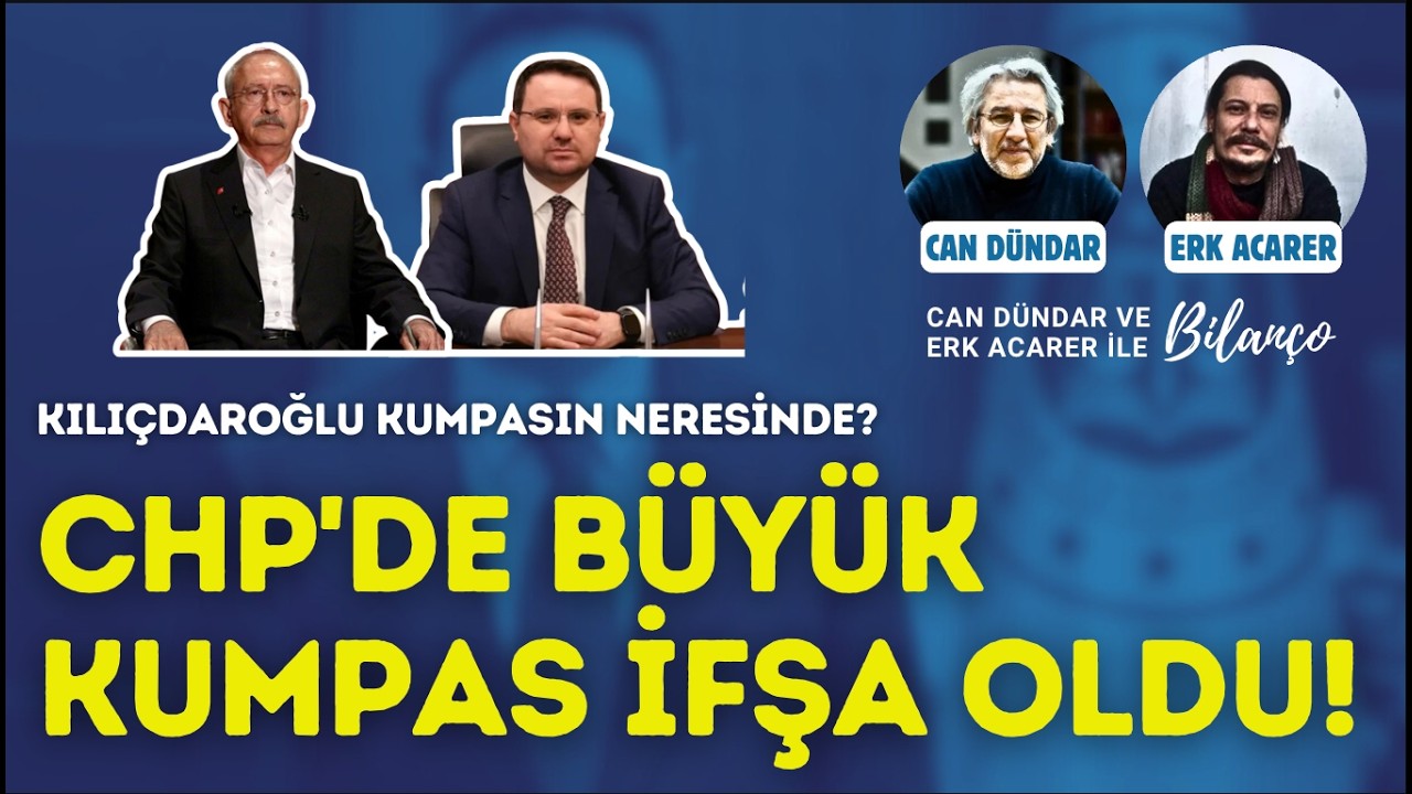 CHP'de büyük kumpas ifşa oldu! Kılıçdaroğlu kumpasın neresinde? Can Dündar ve Erk Acarer anlattı