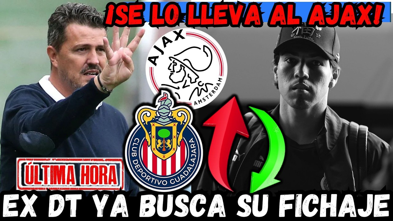 ✅🔥¡SE VA! EX DT de CHIVAS se lleva a ESTE JUGADOR del REBAÑO al AJAX