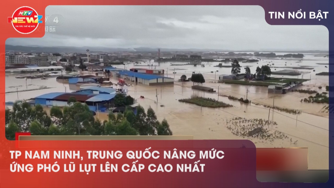 TP. NAM NINH, TRUNG QUỐC N&Acirc;NG MỨC ỨNG PH&Oacute; LŨ LỤT L&Ecirc;N CẤP CAO NHẤT