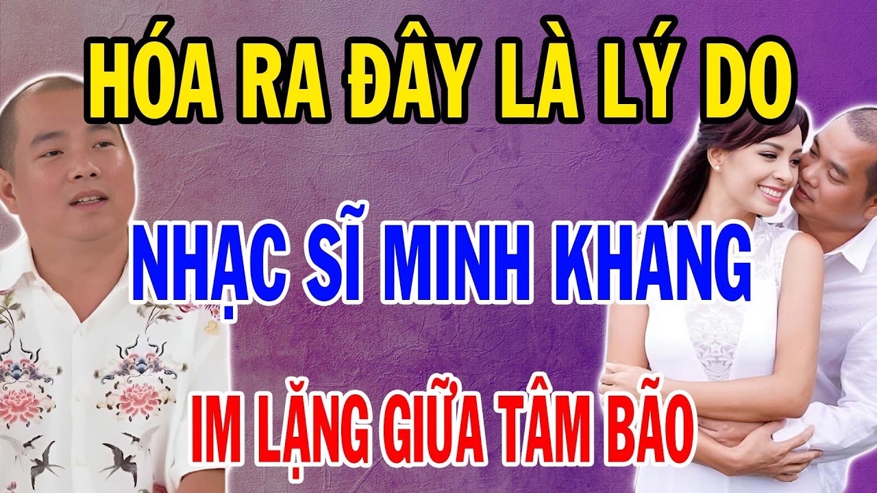 NHẠC SĨ MINH KHANG | CÁI GIÁ HÀO QUANG VÀ SỰ YM LẶNG GIỮA TÂM BÃO