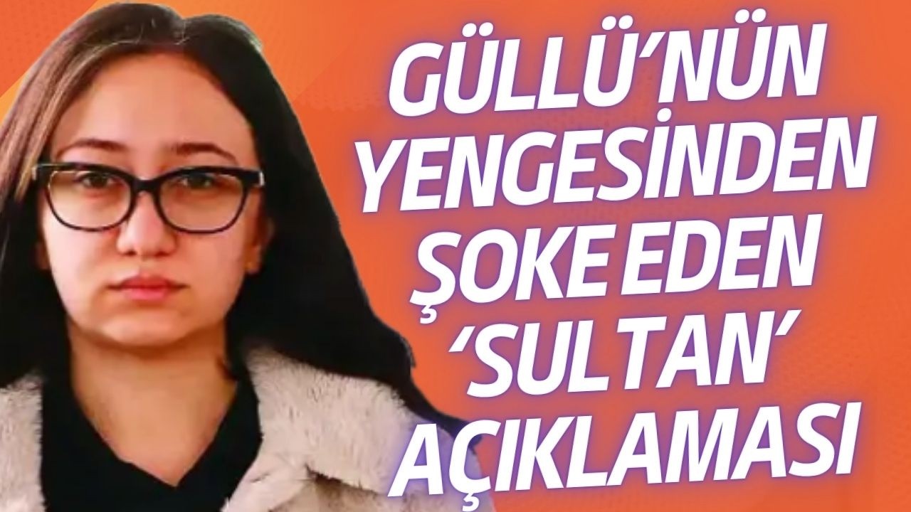 Güllü’nün yengesinden şoke eden ’Sultan’ açıklaması! “SONRA SIRRA KADEM BASTI”