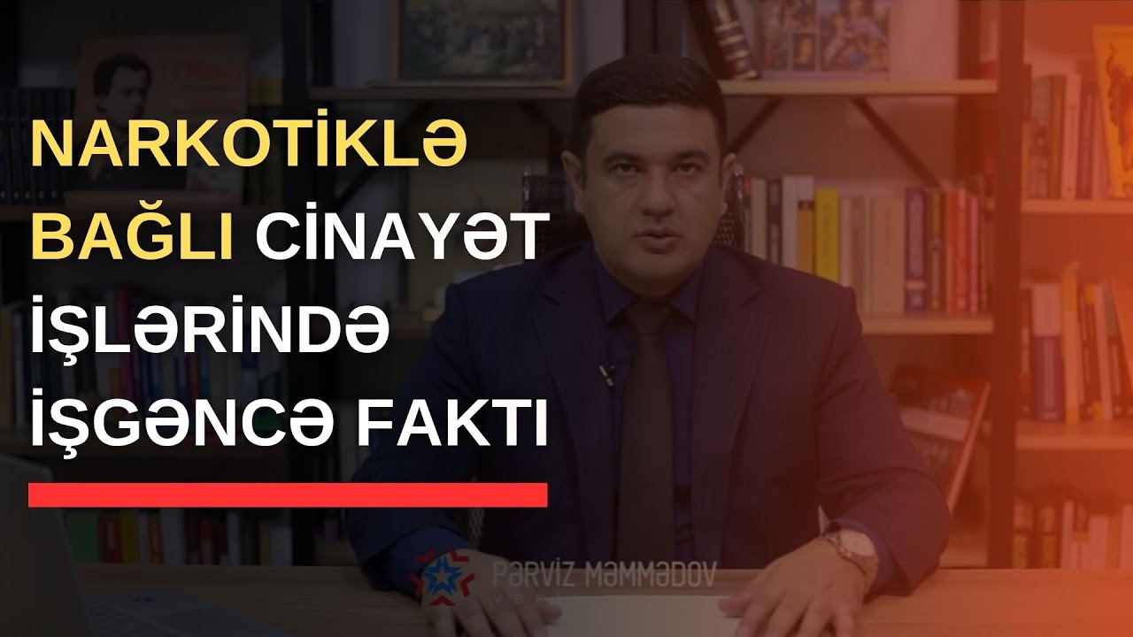 Narkotiklə bağlı cinayət işlərində işgəncə faktı bəraət üçün necə əsas ola bilər?