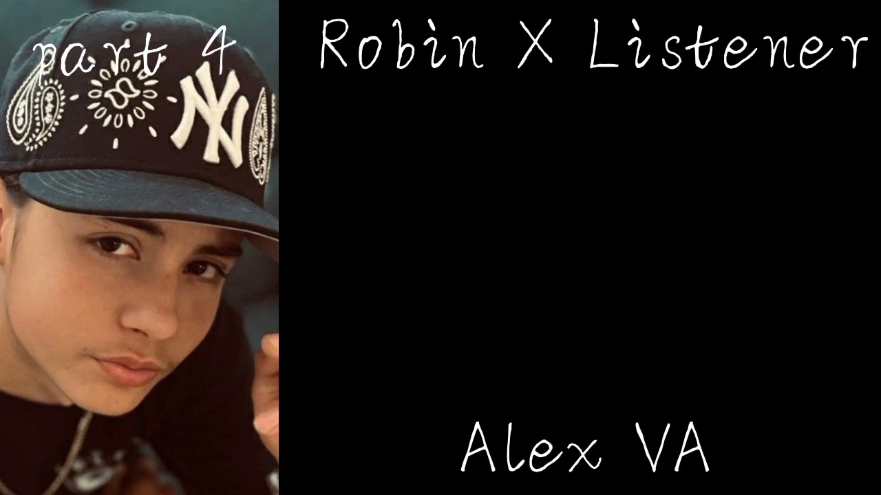 Robin X Listener// Alex VA// Part 4// enemies to lovers// the black phone