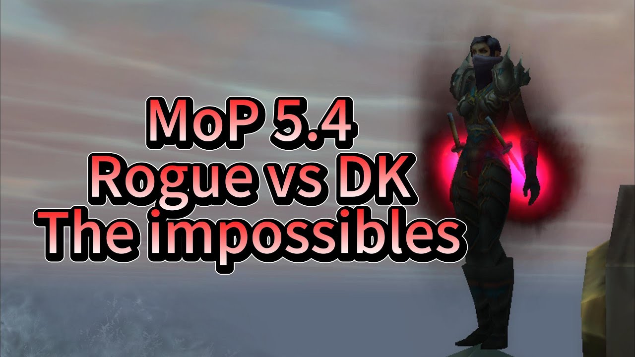 Mop 5.4 Rogue vs DK: The impossible duel