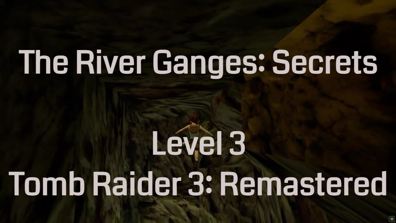 The River Ganges - Secrets (Tomb Raider 3 Remastered: Level 3)