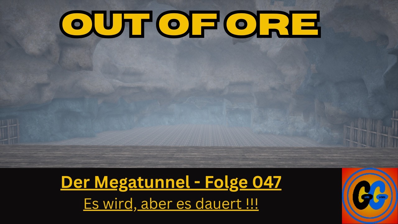 Out of Ore Der Megatunnel Folge 047 Es wird, aber es dauert !!!!