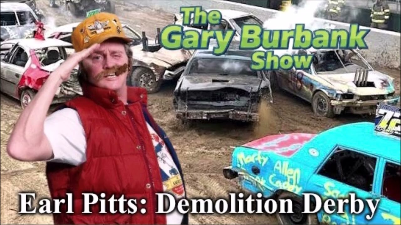 The Gary Burbank Show: Earl Pitts (Demolition Derby) | 700 WLW