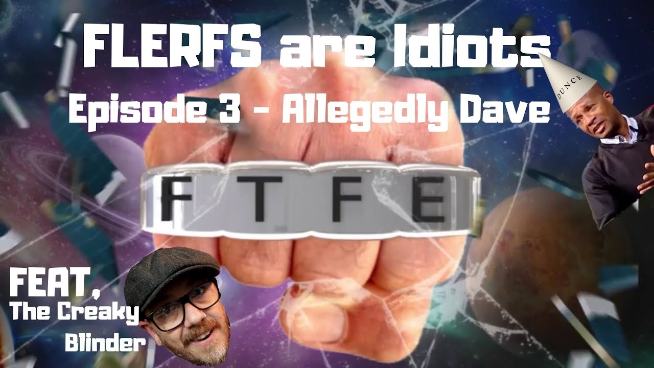 Flerfs Are idiots Ep - 3 Allegedly Dave FEAT. The Creaky Blinder