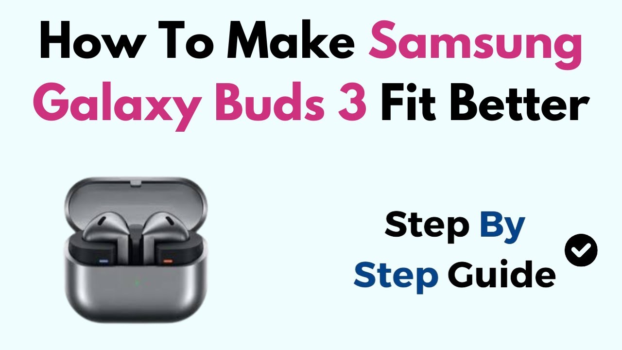 How To Make Samsung Galaxy Buds 3 Fit Better