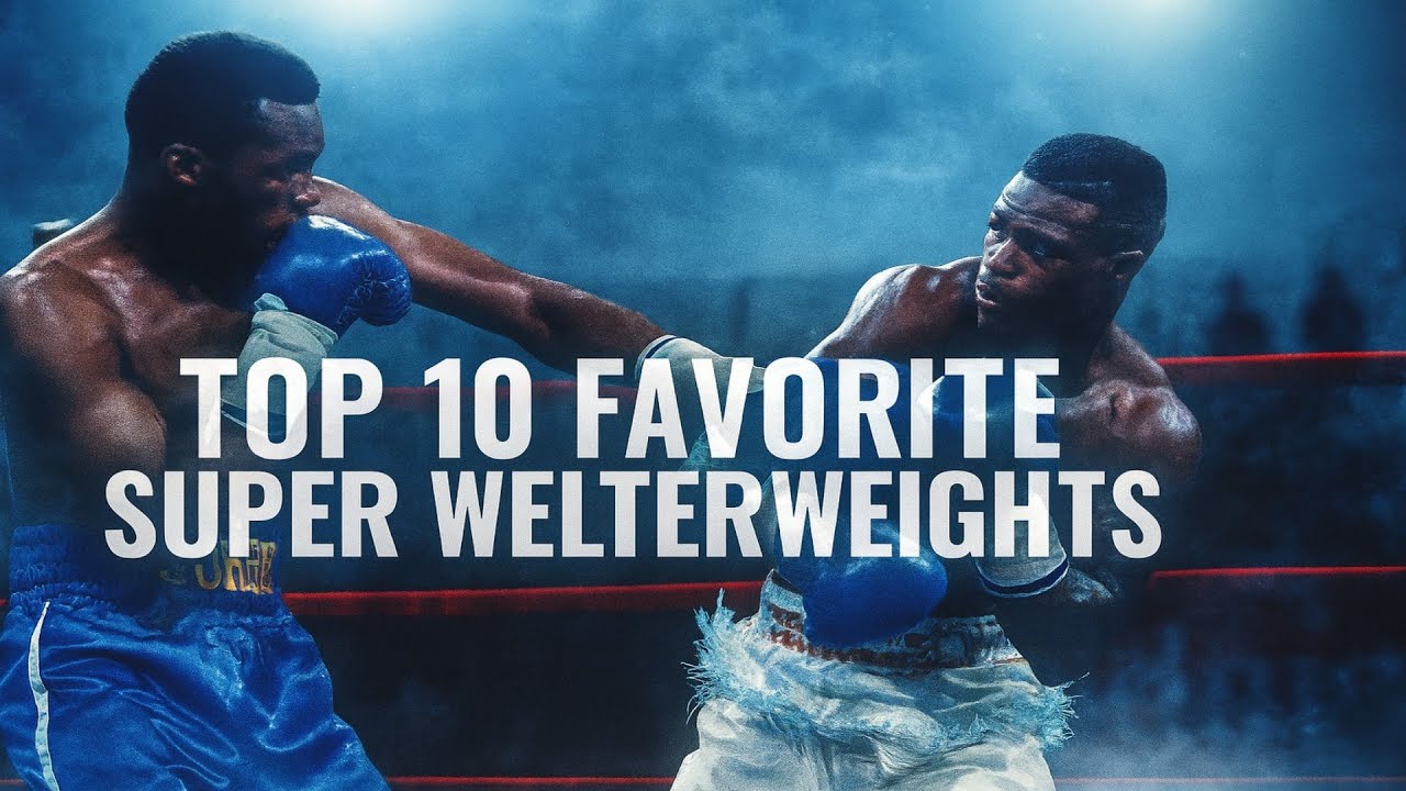 My Top 10 Favorite Super Welterweight Boxers of All Time (154 lbs)
