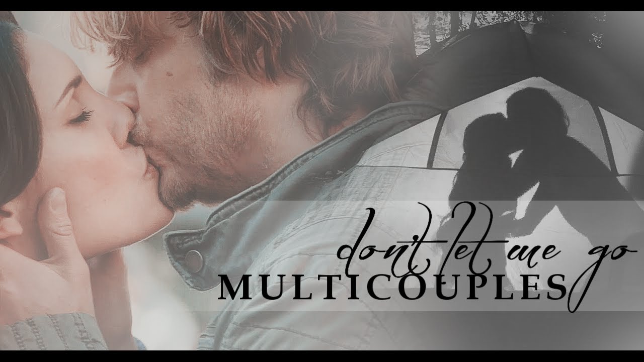 Multicouples | Don't let me go (for Jen)