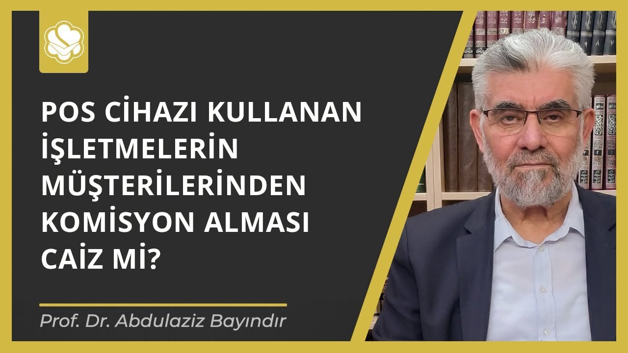 Pos Cihazı Kullanan İşletmelerin Müşterilerinden Komisyon Alması Caiz Mi?  | Prof. Dr. A. Bayındır
