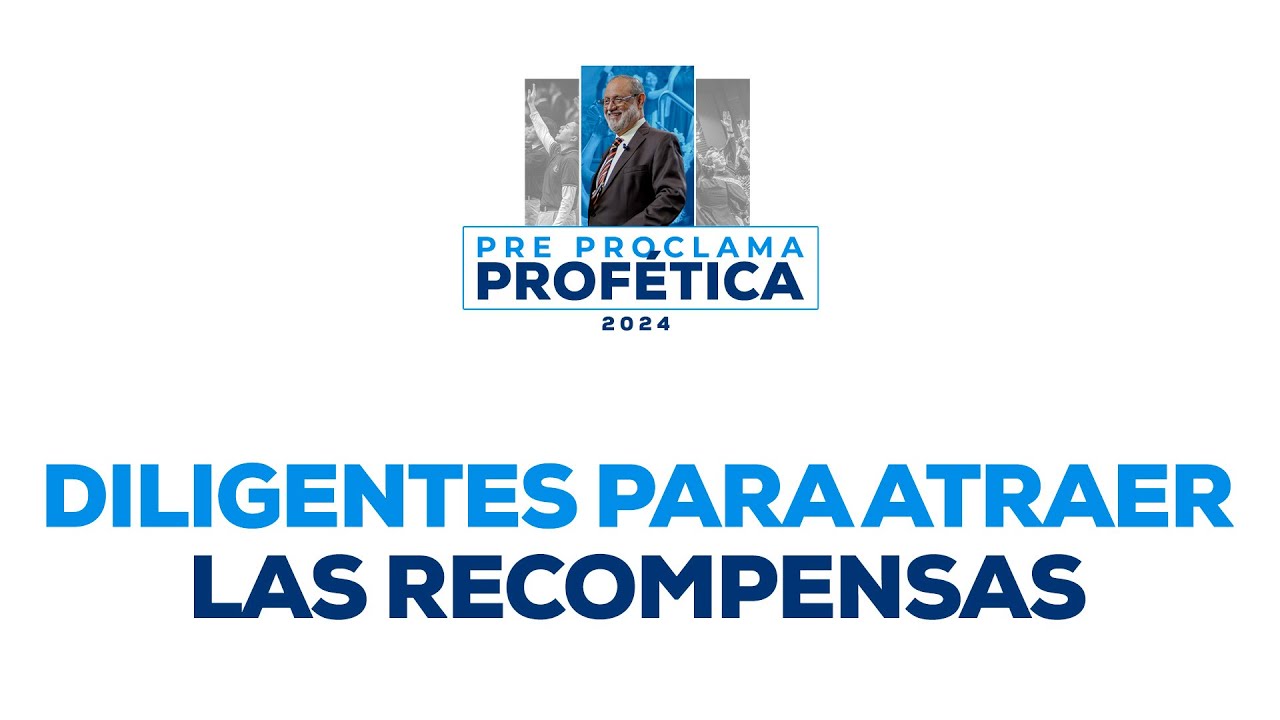 Diligentes para atraer las Recompensas  | Apóstol Sergio Enríquez | PRE - PROCLAMA PROFÉTICA 2024