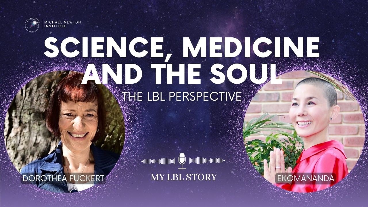Science, Medicine and the Soul: The LBL Perspective - My LBL Story (Ep.13/pt.2) #DorotheaFuckert