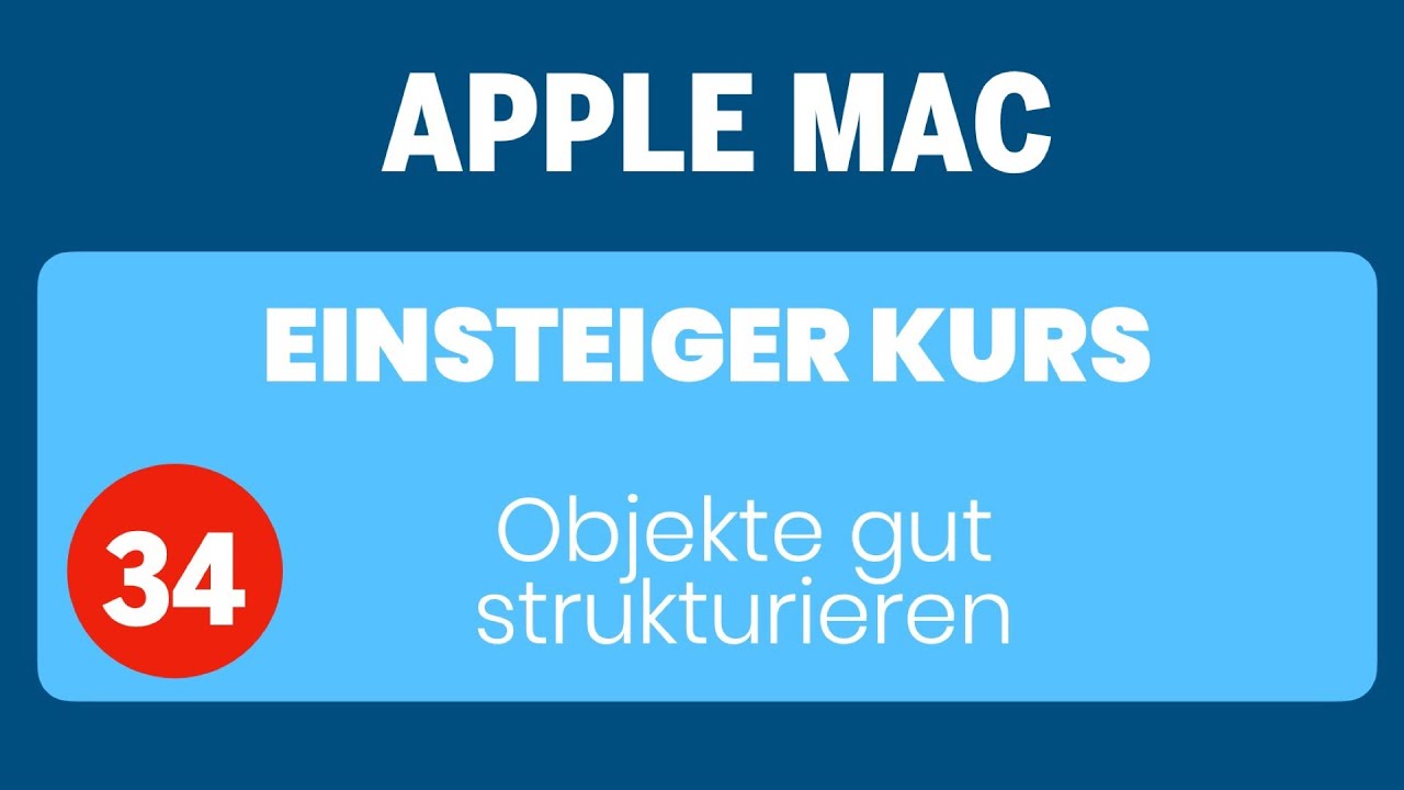 Apple Mac Einsteigerkurs Teil 34: Objekte gut strukturieren