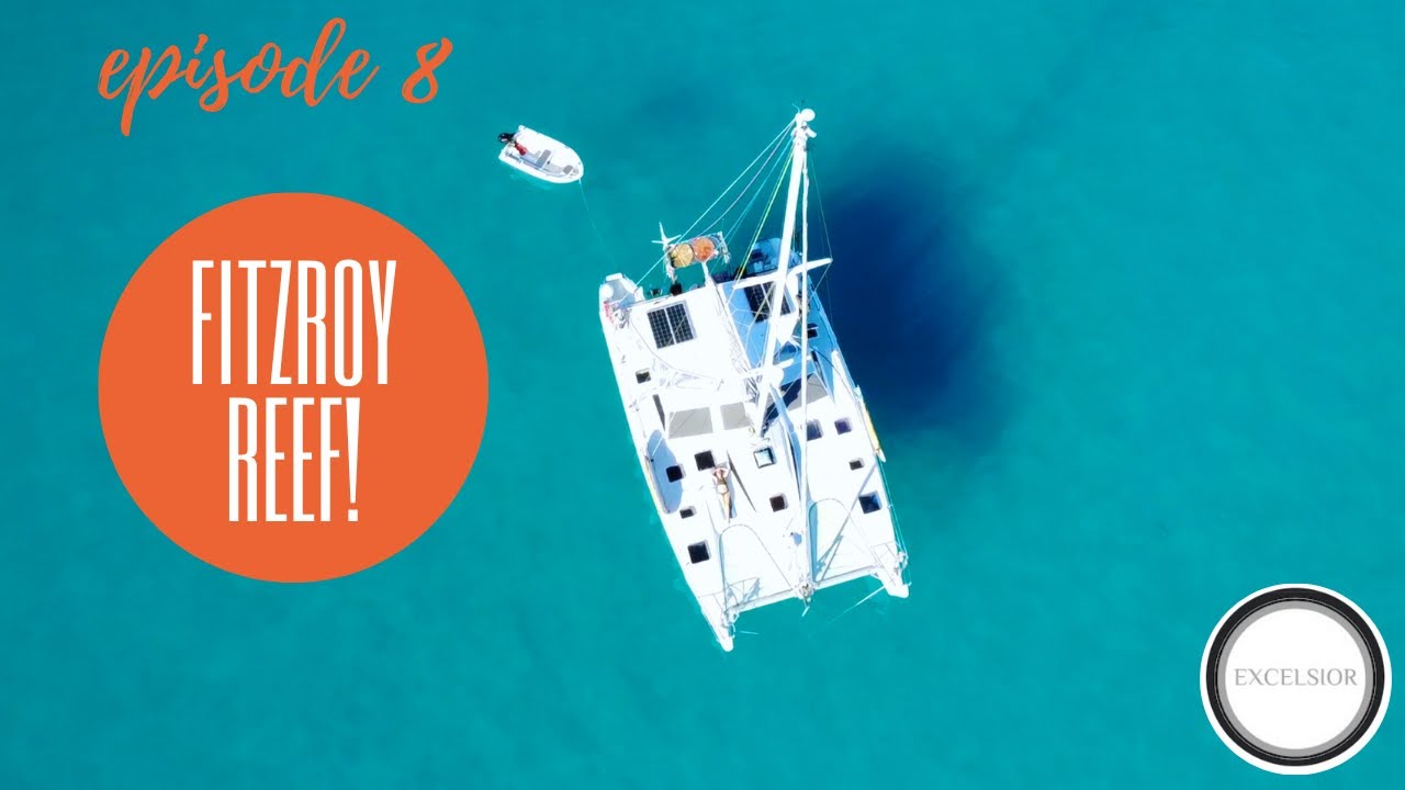 Fitzroy Reef! - Ep 8 | SAILING FITZROY REEF, AUSTRALIA