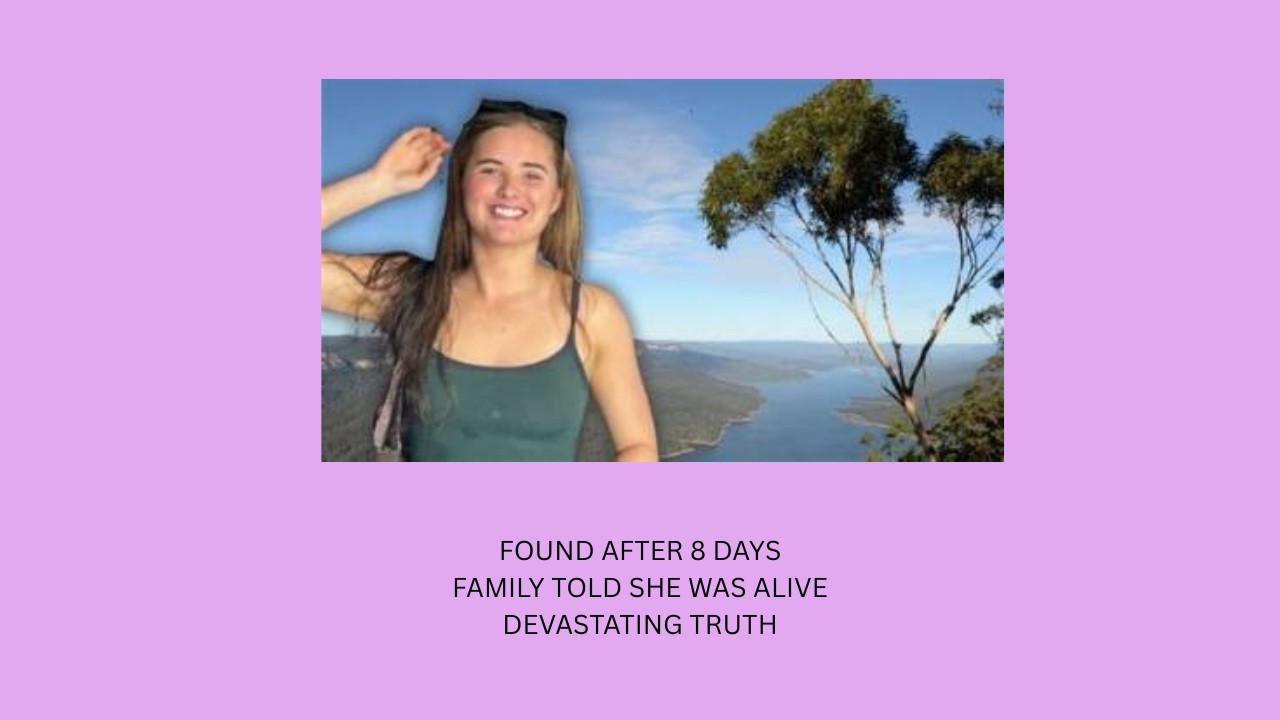 FOUND AFTER 8 DAYSFAMILY TOLD SHE WAS ALIVEDEVASTATING TRUTH