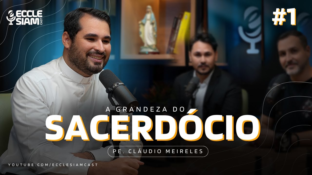 A GRANDEZA DO SACERDÓCIO: PE. CLÁUDIO MEIRELES #1