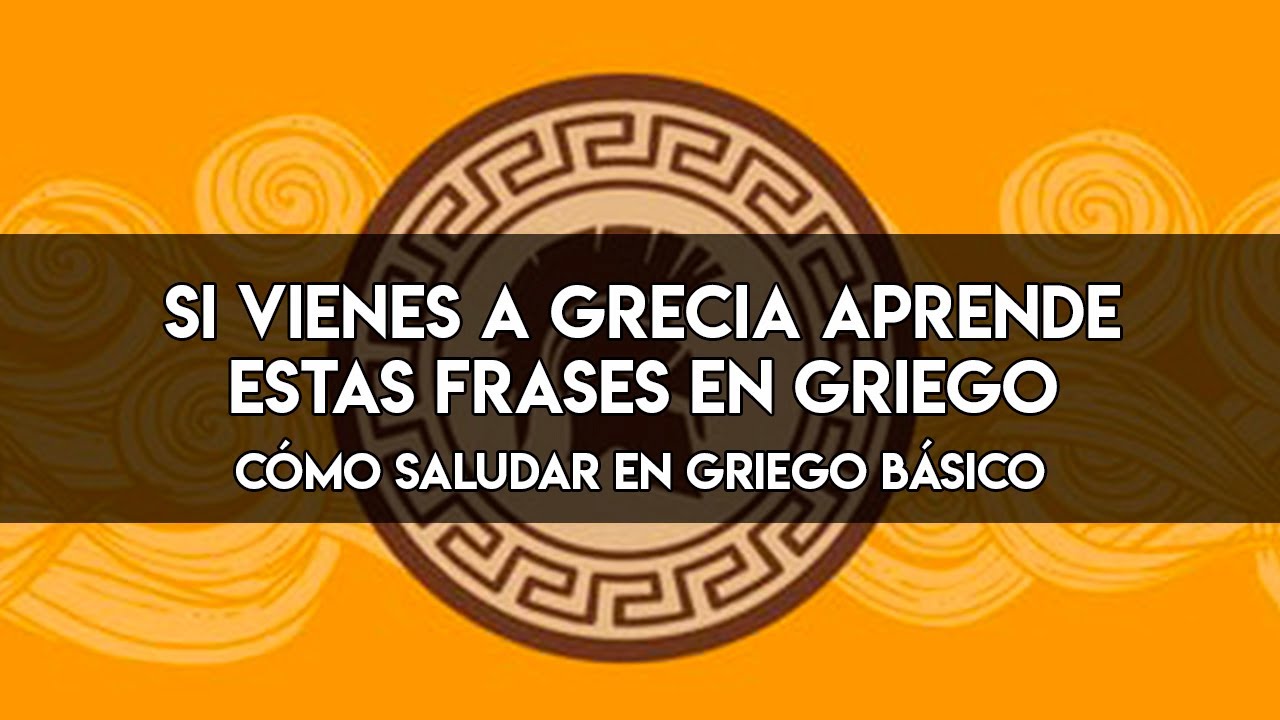 Griego B&aacute;sico...Aprende a Saludar en Griego - Frases simples