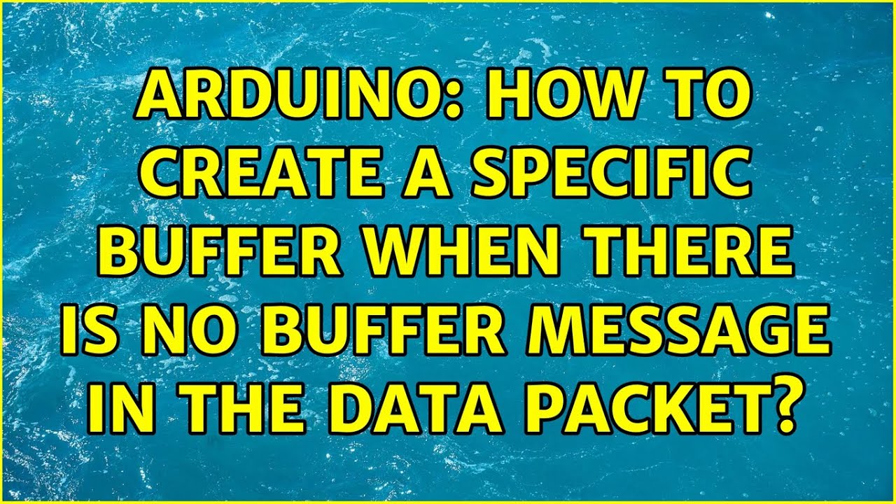 Arduino: How to create a specific buffer when there is no buffer message in the data packet?