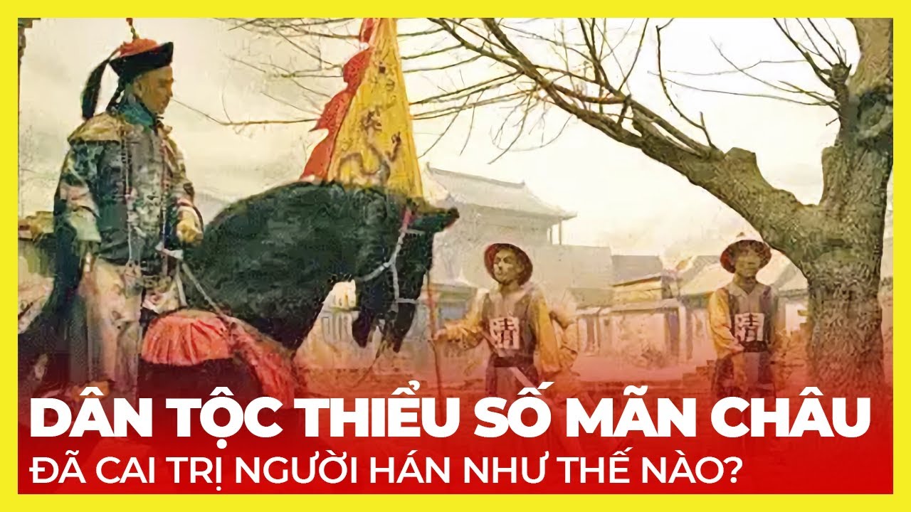 NHÀ THANH CỦA NGƯỜI MÃN VÌ SAO CAI TRỊ TRUNG QUỐC ĐƯỢC 300 NĂM