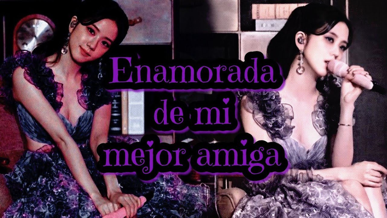 Enamorada de mi mejor amiga cap3- imagina a jisoo-