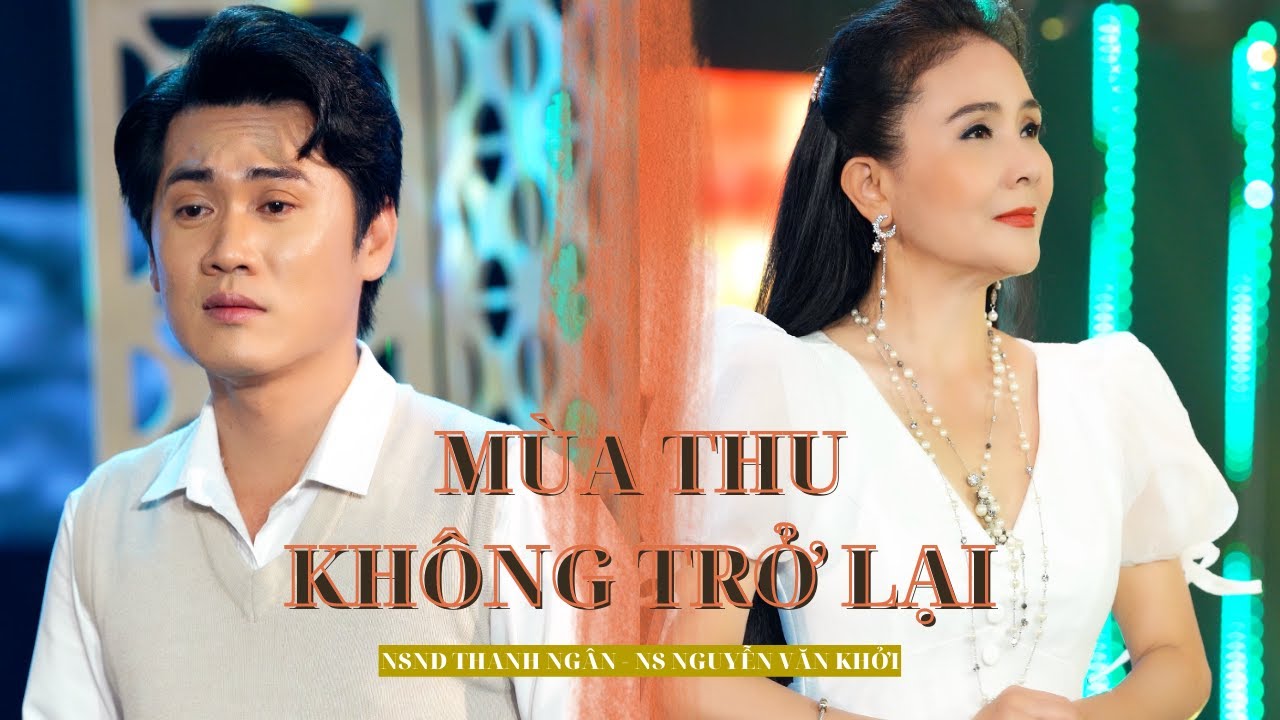 [MV OFFICIAL] MÙA THU KHÔNG TRỞ LẠI | NSND THANH NGÂN - NS NGUYỄN VĂN KHỞI