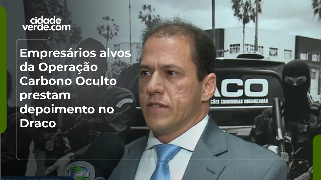 Empresários alvos da Operação Carbono Oculto prestam depoimento no Draco