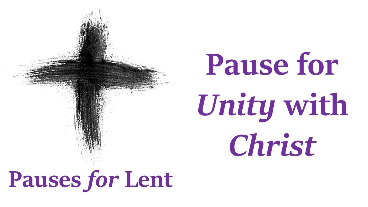 Pauses for Lent - Pause for Unity with Christ - Rev. Simphiwe Mthembu