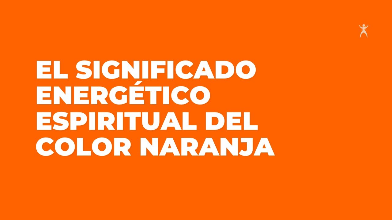 Cual es el significado Energético del Color Naranja | Espiritualidad y Psicologia del Color