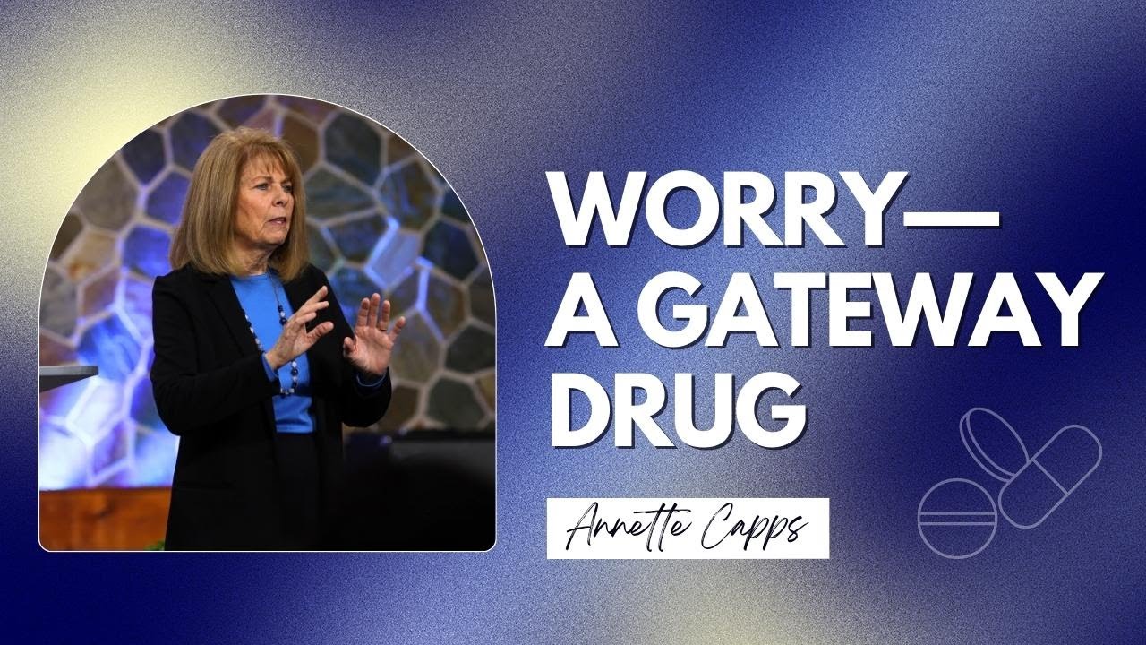 Worry—A Gateway Drug, Annette Capps