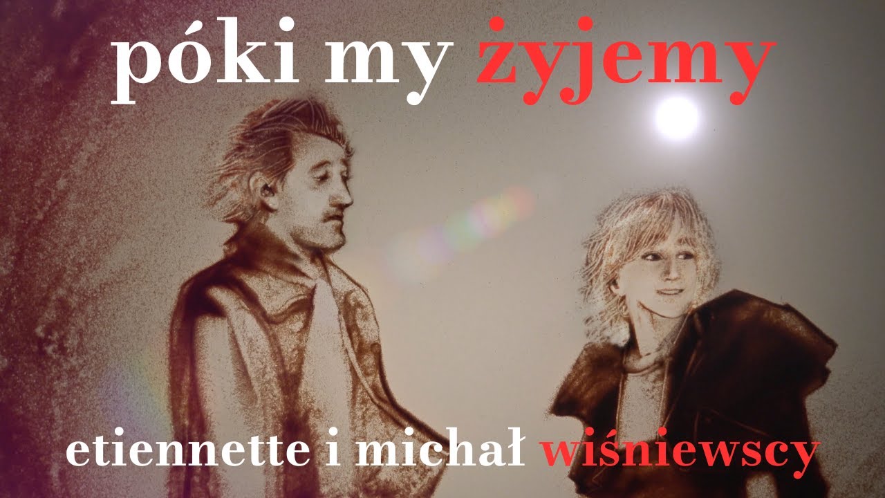 P&Oacute;KI MY ŻYJEMY - MICHAŁ WIŚNIEWSKI & ETIENNETTE WIŚNIEWSKA