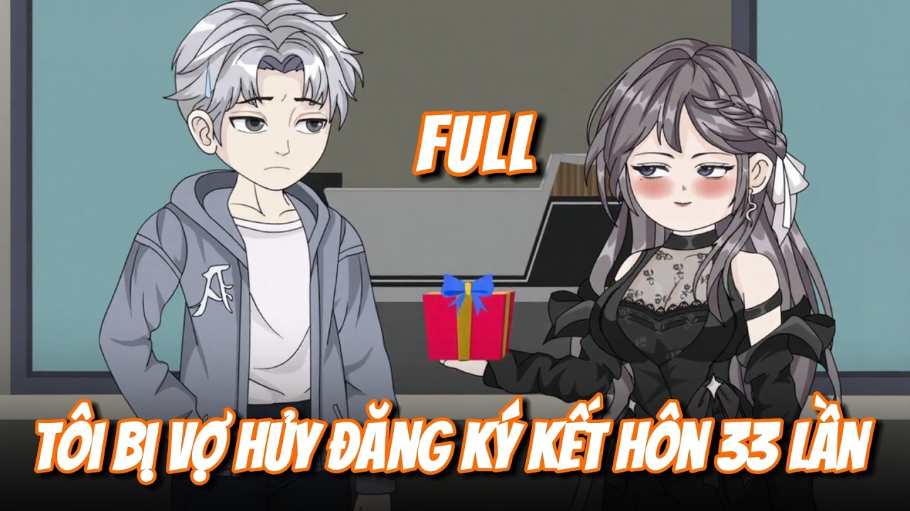 FULL | Tôi Bị Vợ Hủy Đăng Ký Kết Hôn 33 Lần | Gà Mờ TV