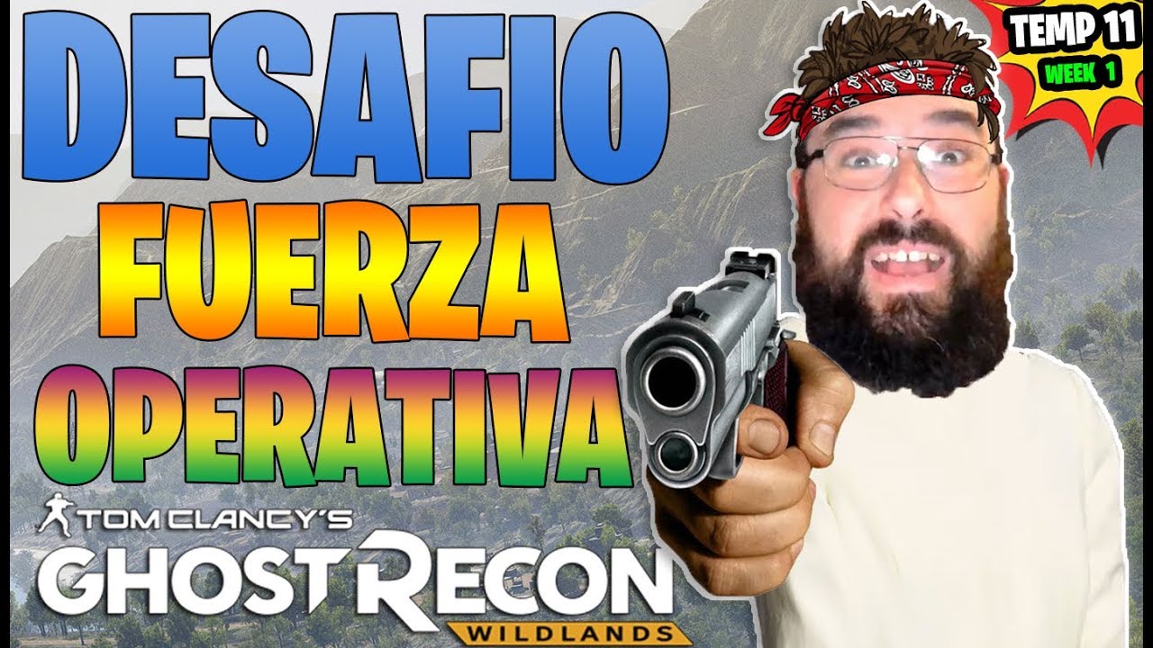 DESAFIO FUERZA OPERATIVA - TEMPORADA 11 SEMANA 1 - GHOST RECON WILDLANDS