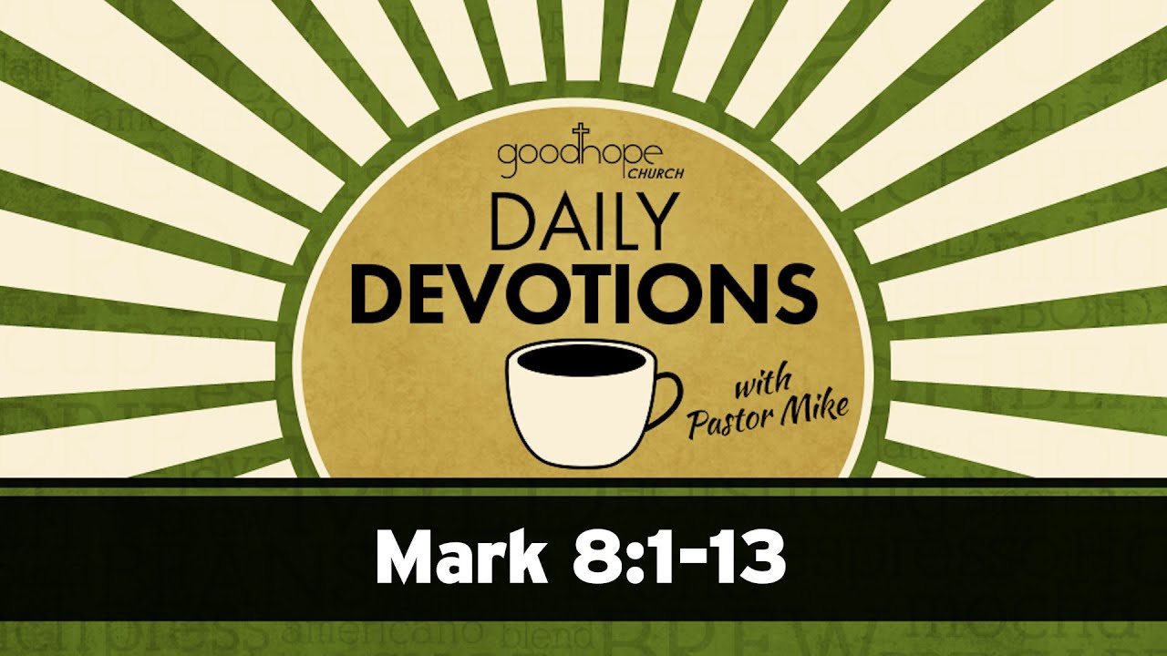 Mark 8:1-13 // Daily Devotions with Pastor Mike