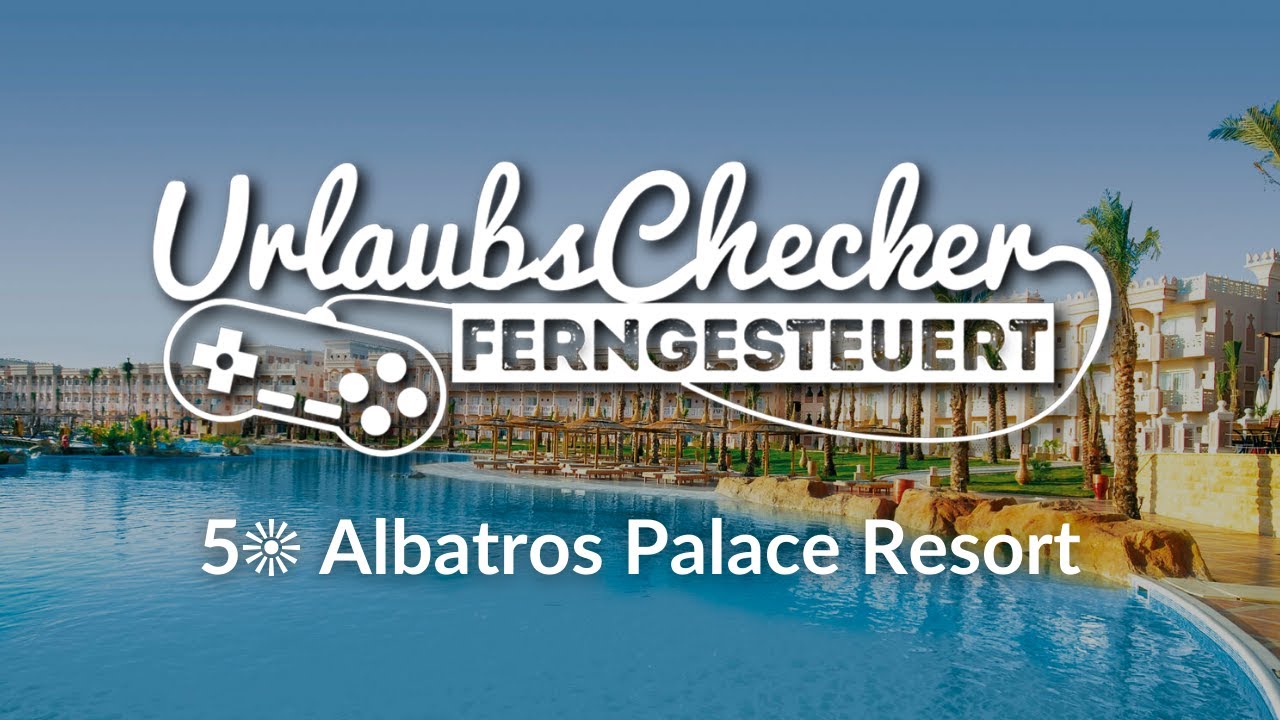 5☀ Albatros Palace Resort | Hurghada | UrlaubsChecker ferngesteuert
