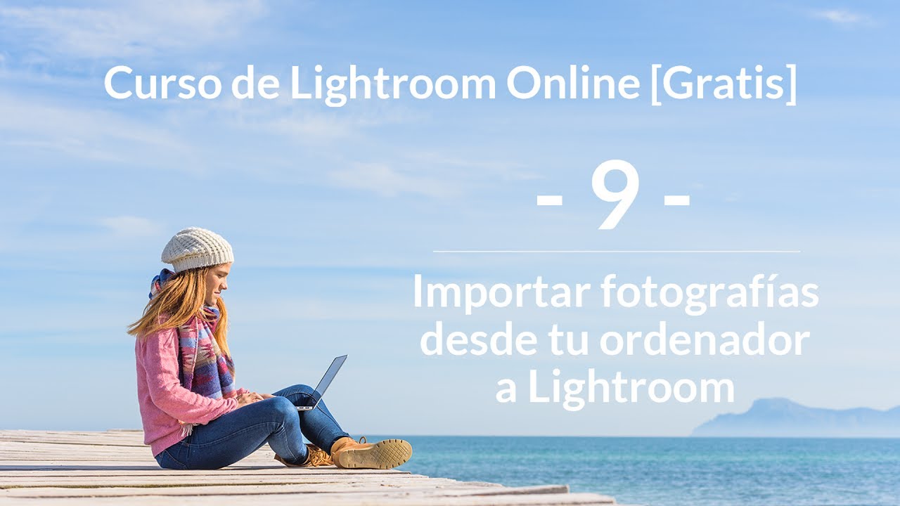 Curso online de Lightroom [GRATIS]: 9 - Importar fotografías del ordenador a Lightroom