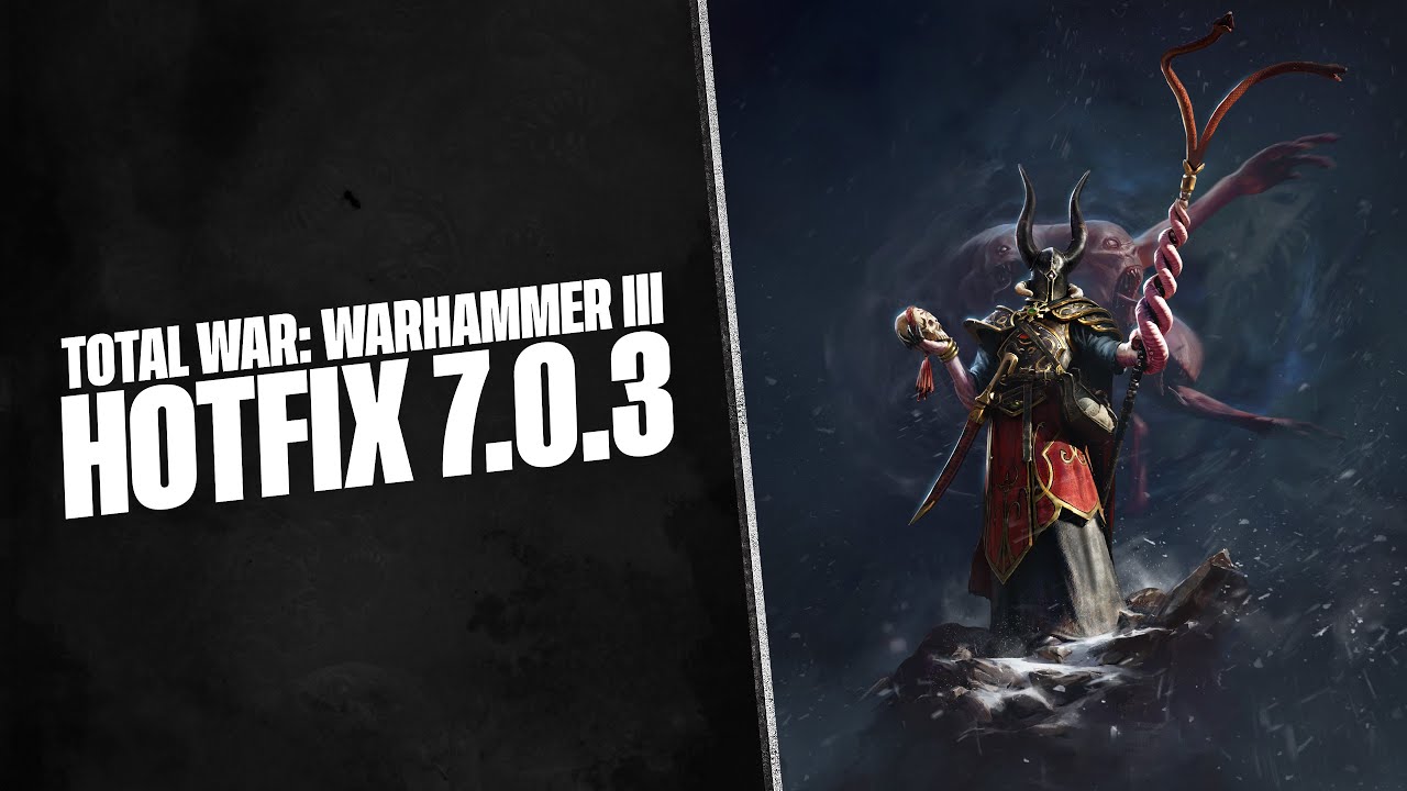 NEWS - Hotfix 7.0.3 Is HUGE, Loads oF Bug Fixes - Tides of Torment - Total War Warhammer 3