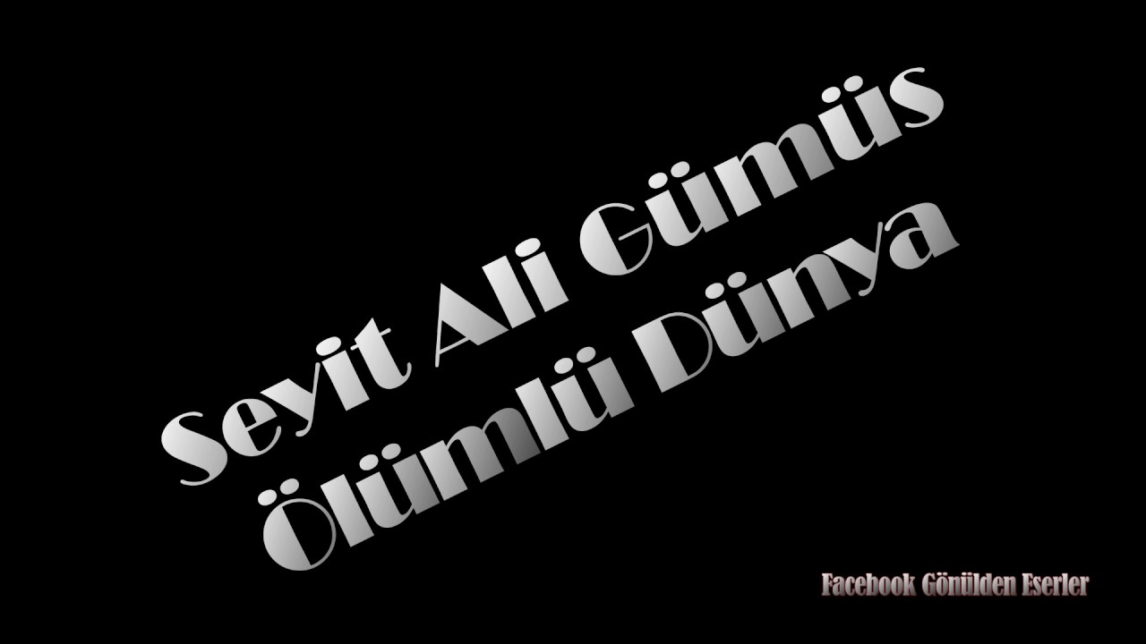 Seyit Ali Gümüş Ölümlü Dünya(GMS)