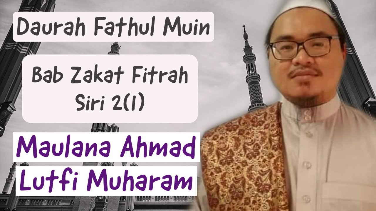 Kuliyah Bab Zakat Fitrah Siri 2(1)- Daurah Fathul Muin | Maulana Ahmad Lutfi Muharam