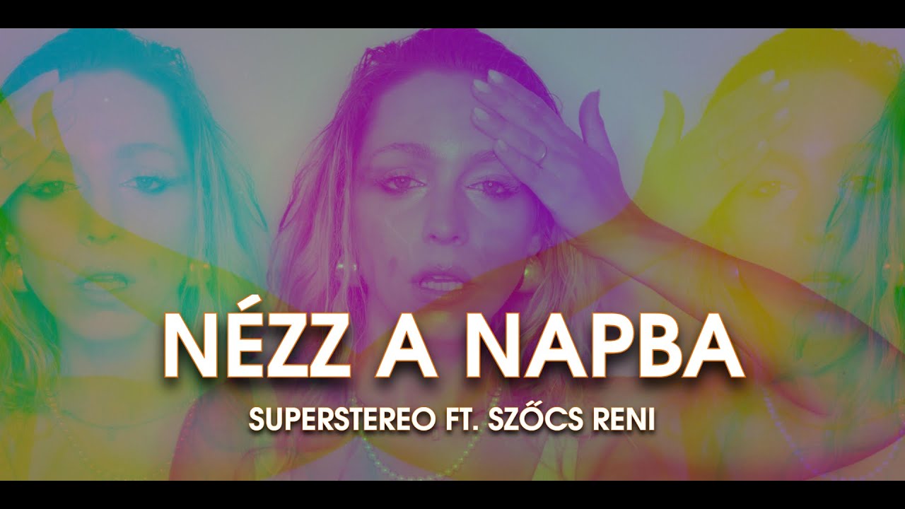 SuperStereo ft. Szőcs Reni - Nézz a Napba (Official Video)
