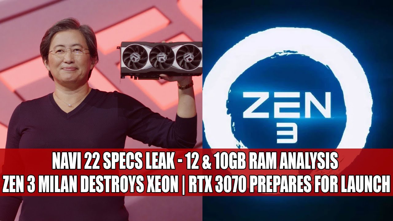 Navi 22 Specs Leak 12 & 10GB RAM Analysis | Zen 3 Milan Destroys Xeon | RTX 3070 Prepares For Launch