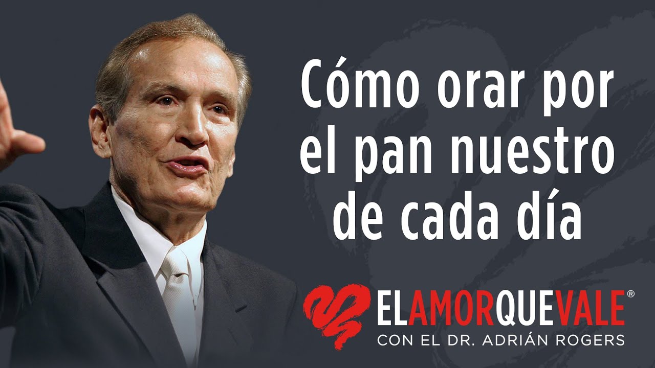 Cómo orar por el pan nuestro de cada día – Mt. 6:9-13 (Q1692) - Pr. Adrián Rogers