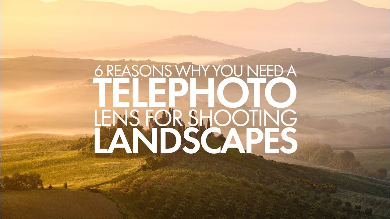 Landscape Photography - 6 Reasons Why You Need A Telephoto Lens